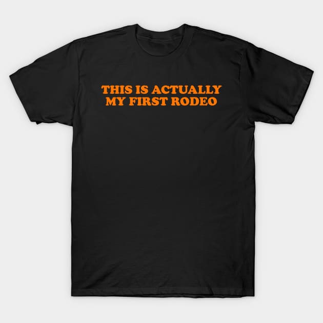 This Is Actually My First Rodeo shirt, Y2K Funny Meme T-Shirt by Y2KERA